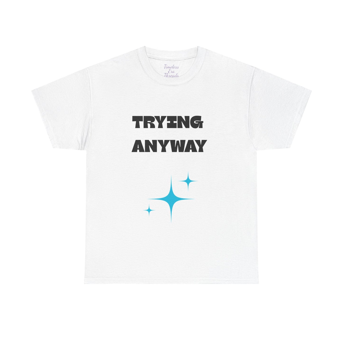 Motivational Unisex Heavy Cotton Tee - "Trying Anyway", Inspirational Shirt