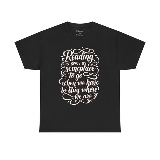 Escape Into Comfort: "Reading gives us someplace to go when we have to stay where we are" Tee