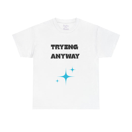 Motivational Unisex Heavy Cotton Tee - "Trying Anyway", Inspirational Shirt