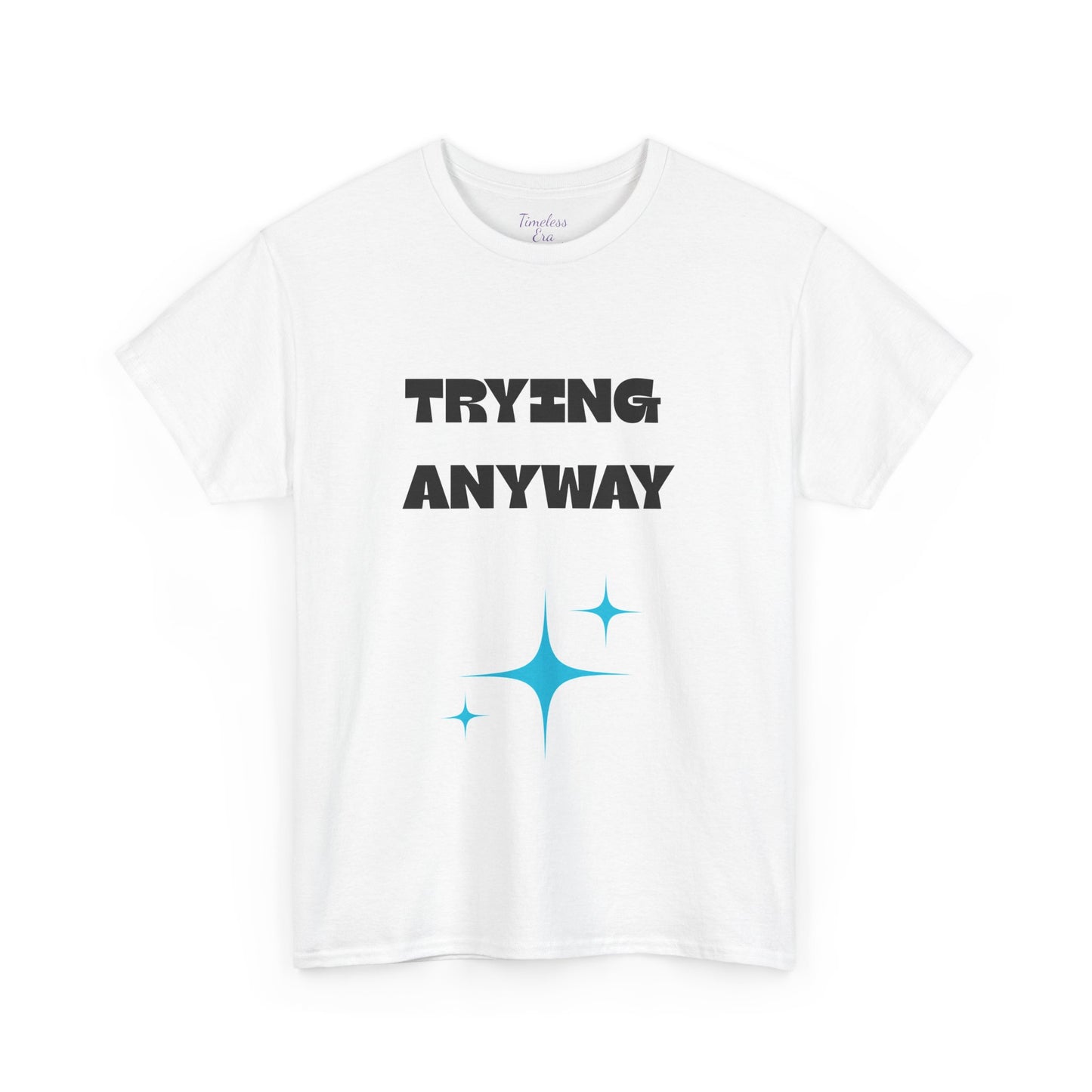 Motivational Unisex Heavy Cotton Tee - "Trying Anyway", Inspirational Shirt